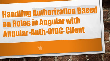 Handling Authorization Based on Roles in Angular with Angular-Auth-OIDC-Client