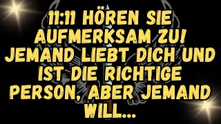 1111 Hören Sie aufmerksam zu JEMAND LIEBT DICH UND IST DIE RICHTIGE PERSON, ABER JEMAND WILL   ❤️