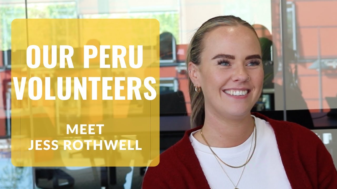 Jess Rothwell Our Project Peru Volunteers – Meet Jess Rothwell - YouTube