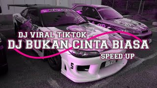 DJ CINTAKU BUKAN DI ATAS KERTAS|| BUKAN CINTA BIASA SPEED UP VIRAL TIKTOK