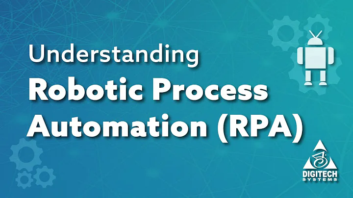 Understanding Robotic Process Automation (RPA)