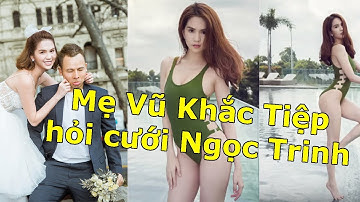 Mẹ Vũ Khắc Tiệp HỎI CƯỚI Ngọc Trinh cho con trai gia đình NỮ HOÀNG NỘI Y phản hồi trong một nốt nhạc