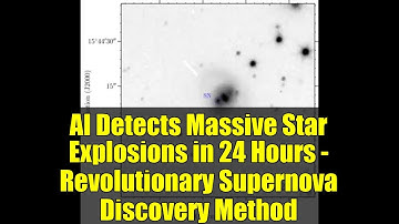 AI Detects Massive Star Explosions in 24 Hours - Revolutionary Supernova Discovery Method