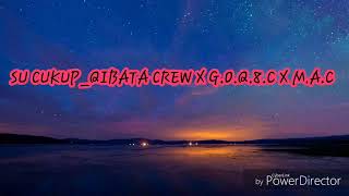 SU CUKUP_QIBATA CREW X G.O.Q.8.C X M.A.C