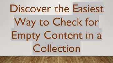 Discover the Easiest Way to Check for Empty Content in a Collection