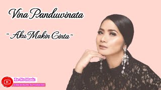 VINA PANDUWINATA - AKU MAKIN CINTA (LIRIK LAGU)