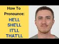 How to Pronounce HE&#39;LL, SHE&#39;LL, IT&#39;LL, and THAT&#39;LL