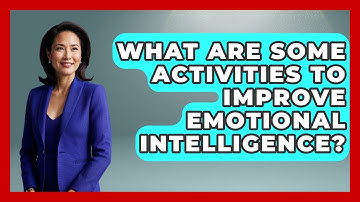 What Are Some Activities To Improve Emotional Intelligence? - Get Divorce Answers