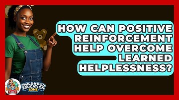 How Can Positive Reinforcement Help Overcome Learned Helplessness? - Childhood Education Zone