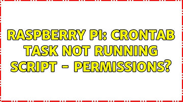 Raspberry Pi: Crontab task not running script - Permissions? (3 Solutions!!)