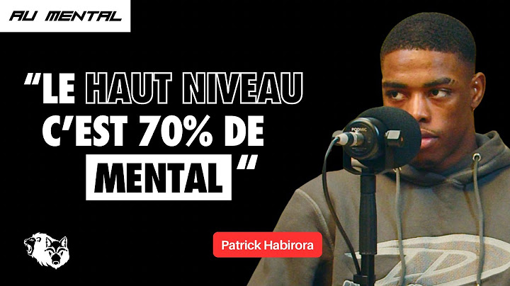 Patrick Habirora Sur Le Mental Des Champions, Gérer Les Échecs Et Ses Objectifs en Pro | Au Mental