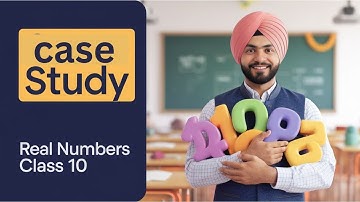 CASE STUDY | REAL NUMBERS |  CLASS 10 | BOARDS 2025