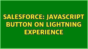 Salesforce: Javascript button on Lightning Experience