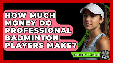 How Much Money Do Professional Badminton Players Make? - The Racket Xpert