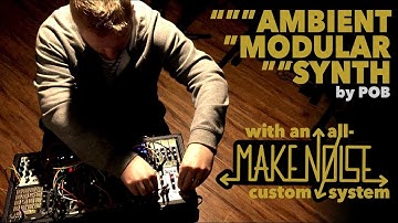 All Make Noise ambient modular synth performance: Places - POB