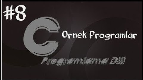C Programlama Dersleri 8   Örnek Programlar