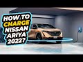 How To Charge Nissan Ariya 2022