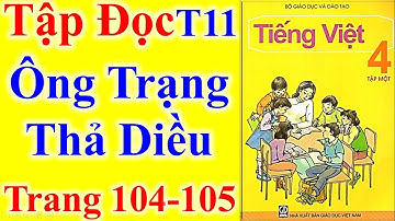 Tiếng Việt Lớp 4 Tuần 11 Tập Đọc – Ông Trạng Thả Diều – Trang 104 - 105