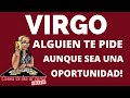 VIRGO ♍️ ESA PERSONA TE PIDE POR FAVOR QUE LE DES UNA NUEVA OPORTUNIDAD. CUAL ES TU REACCION?