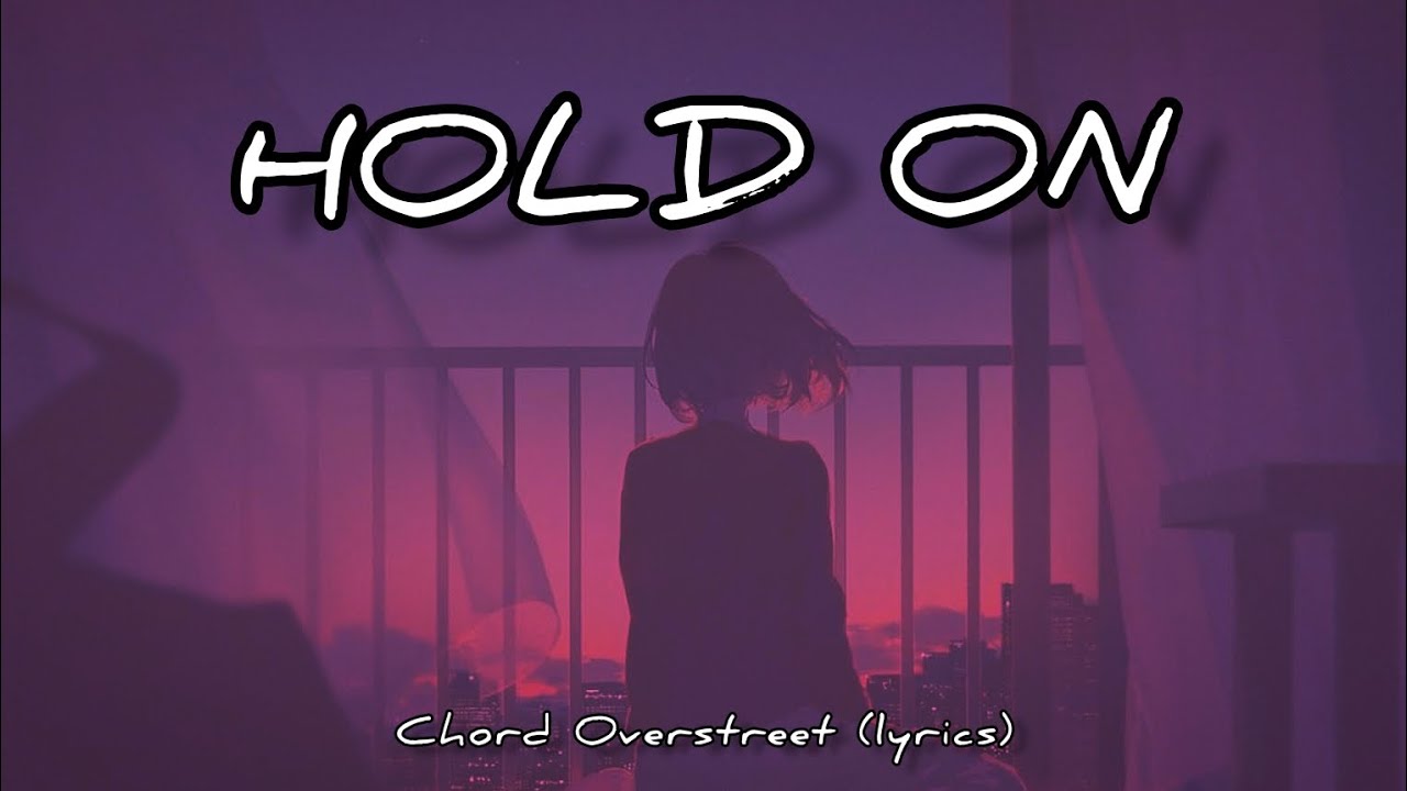 Hold On Chord Overstreet (Lyrics) YouTube