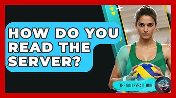 How Do You Read The Server? - The Volleyball Hub