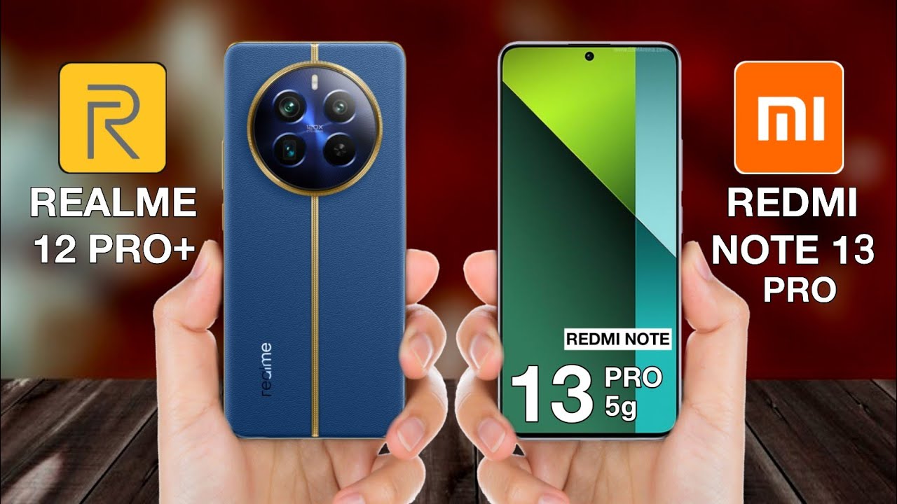 Redmi Note 13 Pro Plus vs Realme 12 Pro Plus: An In-Depth Comparison