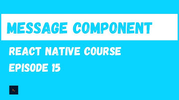 Message Component. React Native Beginner Project Course.#15