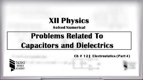 XII Solved Numerical| Ch#12 Electrostatics | Capacitors (Part 1) | Talha