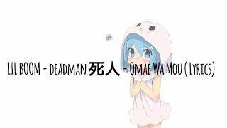 Lil Boom - DEADMAN死人 -Already Dead/Omae Wa Mou (Lyrics w/ English)