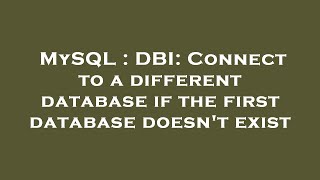 MySQL : DBI: Connect to a different database if the first database doesn't exist