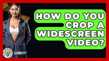 How Do You Crop A Widescreen Video? - LearnToDIY360.com