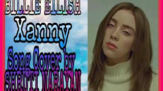 Billie Eilish Xanny Song Cover By Shruti Narayan