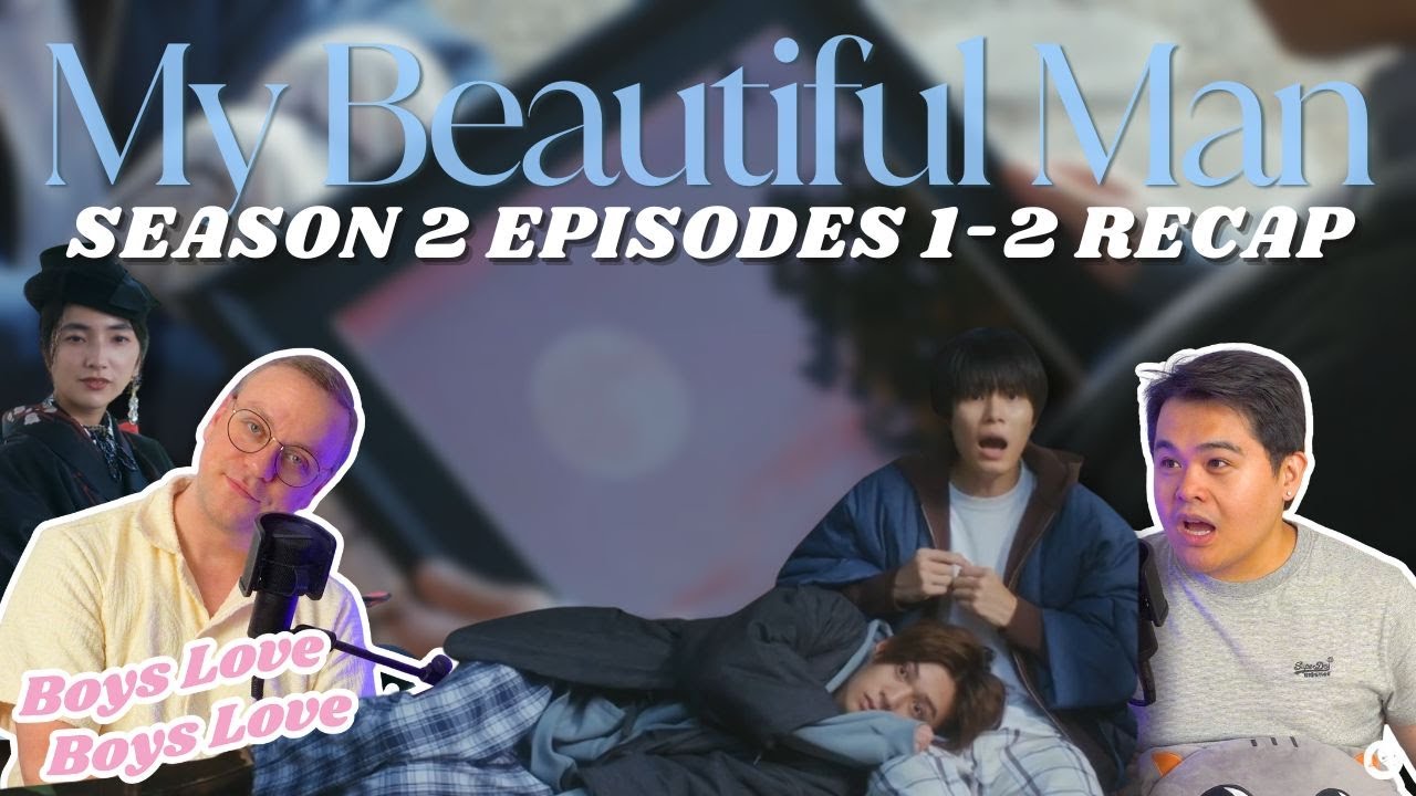 My Beautiful Man Season 2 Episodes 1 + 2 Recap | Boys Love Boys Love