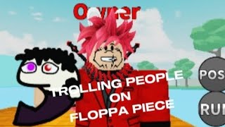 TROLLING PEOPLE ON FLOPPA PIECE