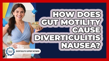 How Does Gut Motility Cause Diverticulitis Nausea? - Diverticulitis Support Network
