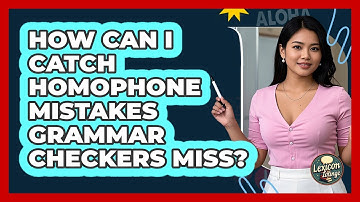 How Can I Catch Homophone Mistakes Grammar Checkers Miss? - Lexicon Lounge