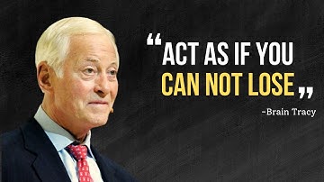 LEARN TO ACT AS IF YOU CAN NOT LOSE -  Brian Tracy Motivation