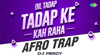 Dil Tadap Tadap Ke Kah Raha Afro Trap | DJ Percy | Madhumati | Romantic Bollywood Song