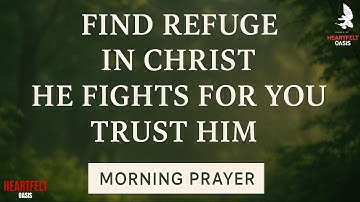 Jesus, Be My Refuge In Every Battle — Morning blessing prayer to start my day