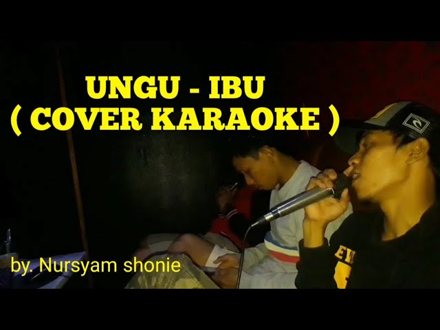 IBU - UNGU ( COVER KARAOKE By Nursyam Shonie )