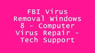FBI Virus Removal Windows 8 - Computer Virus Repair - Tech Support