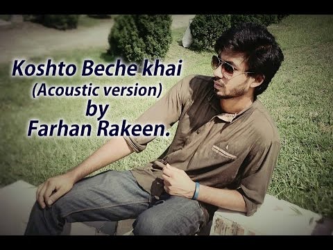 Koshto Beche khai Acoustic version by Farhan Rakeen