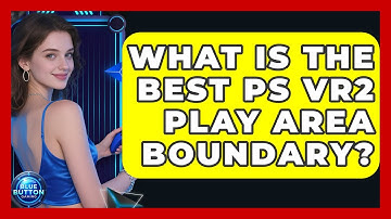 What Is The Best PS VR2 Play Area Boundary? - Blue Button Gaming