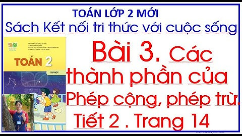 Bài 3. Các thành phần của phép cộng phép trừ Tiết 2 Toán lớp 2  Kết nối tri thức trang 14