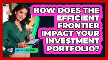 How Does The Efficient Frontier Impact Your Investment Portfolio? - Adults Investment Plan