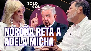 “AMLO es un CABRÓN BIEN HECHO”; NOROÑA RETA a ADELA MICHA