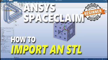 How To Import An STL In Ansys Spaceclaim