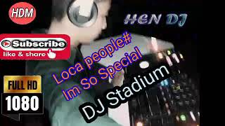 DJ Stadium Loca People # Im So special,  HEN DJ