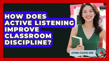 How Does Active Listening Improve Classroom Discipline? - Aspiring Teacher Guide