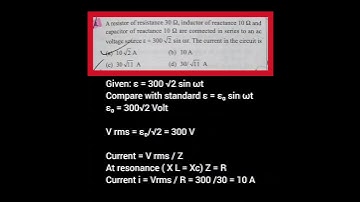 NEET Physics - LCR series AC circuit source voltage ε = 300√2 sin ωt, R=30Ω, XL= Xc=10 Ω, current i